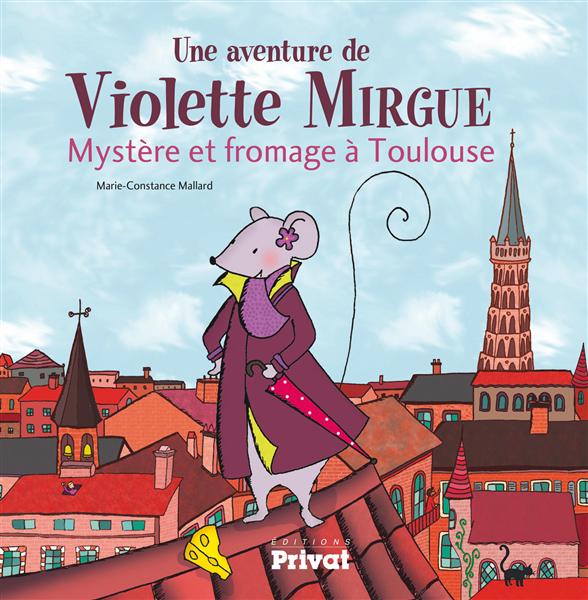 AVENTURE DE VIOLETTE MIRGUE T1 MYSTERE ET FROMAGE A TOULOUSE.