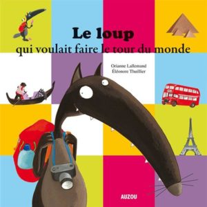 LE LOUP QUI VOULAIT FAIRE LE TOUR DU MONDE (COLL. MES P'TITS ALBUMS).