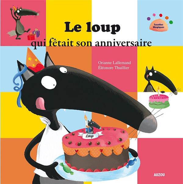LE LOUP QUI FÊTAIT SON ANNIVERSAIRE (COLL. MES P'TITS ALBUMS).