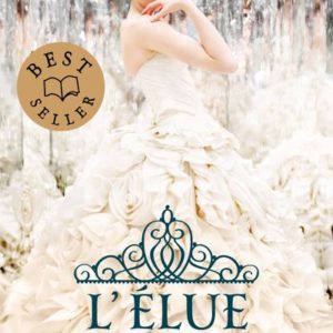 LA SELECTION - TOME 3: L'ELUE.