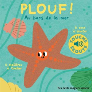 PLOUF, AU BORD DE LA MER - 5 MATIERES A TOUCHER, 5 SONS A ECOUTER.