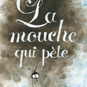 LA MOUCHE QUI PETE.