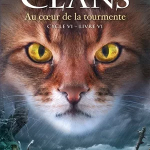 LA GUERRE DES CLANS, CYCLE VI - TOME 6 AU COEUR DE LA TOURMENTE.