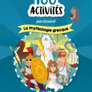 100 ACTIVITES POUR COMPRENDRE LA MYTHOLOGIE GRECQUE.