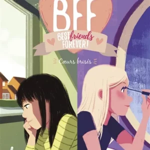 BFF BEST FRIENDS FOREVER - TOME 8 - COEURS BRISES