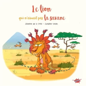 LE LION QUI N'AIMAIT PAS LA SAVANE