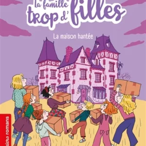 LA FAMILLE TROP D'FILLE - LA MAISON HANTEE