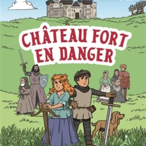 LE MOYEN ÂGE, J'Y ETAIS ! - VOL01 - CHÂTEAU FORT EN DANGER