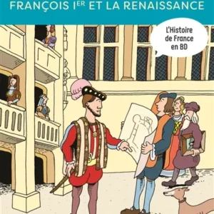 HISTOIRE DE FRANCE EN BD - FRANCOIS IER ET LA RENAISSANCE