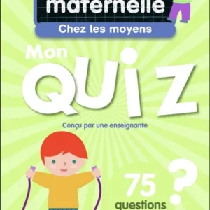 JE SUIS EN MATERNELLE - MON QUIZ DE MOYENNE SECTION - 75 QUESTIONS ET REPONSES