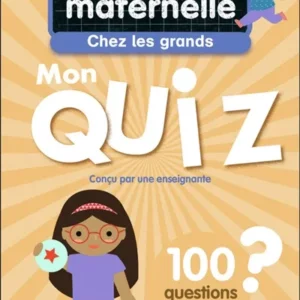 JE SUIS EN MATERNELLE - MON QUIZ DE GRANDE SECTION - 100 QUESTIONS ET REPONSES