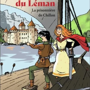 LES PIRATES DU LEMAN - LA PRISONNIERE DE CHILLON