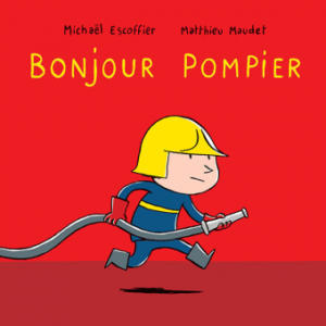 BONJOUR POMPIER BONJOUR ! 3