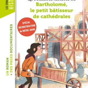 LA VÉRITABLE HISTOIRE DE BARTHOLOMÉ, LE PETIT BÂTISSEUR DE CATHÉDRALES