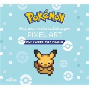 POKÉMON - MES PREMIERS COLORIAGES PIXEL ART - VIVE L'AMITIÉ AVEC PIKACHU