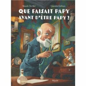 QUE FAISAIT PAPY AVANT D’ÊTRE PAPY ?