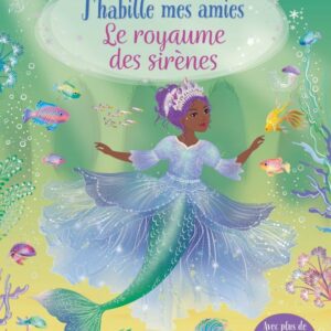 J'HABILLE MES AMIES - LE ROYAUME DES SIRÈNES - DÈS 5 ANS