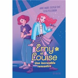 EMY ET LOUISE - TOME 01 UNE INCROYABLE RENCONTRE