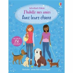 J'HABILLE MES AMIES - AVEC LEURS CHIENS - DÈS 5 ANS