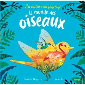 LA NATURE EN POP-UP - LE MONDE DES OISEAUX