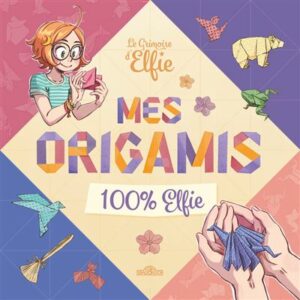 LE GRIMOIRE D'ELFIE - MES ORIGAMIS 100 % ELFIE