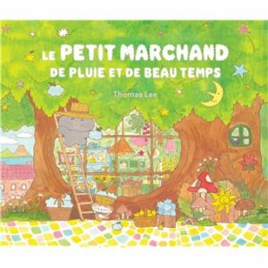 LE PETIT MARCHAND DE PLUIE ET DE BEAU TEMPS