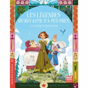 LES LÉGENDES DU ROYAUME D'À-PEU-PRÈS - TOME 1 LE SORTILÈGE DU BARON BAVEUX