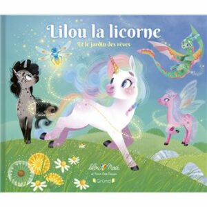 LILOU LA LICORNE ET LE JARDIN DES RÊVES