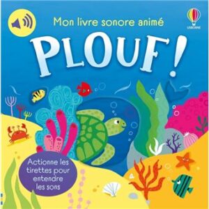 PLOUF ! - MON LIVRE SONORE ANIMÉ - DÈS 6 MOIS