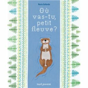 OÙ VAS-TU, PETIT FLEUVE ?