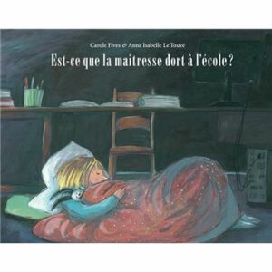 EST-CE QUE LA MAÎTRESSE DORT À L'ÉCOLE ?