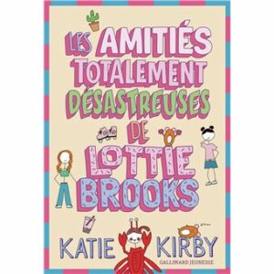 LES AMITIÉS TOTALEMENT DÉSASTREUSES DE LOTTIE BROOKS