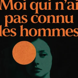 MOI QUI N'AI PAS CONNU LES HOMMES (NOUVELLE ÉDITION)