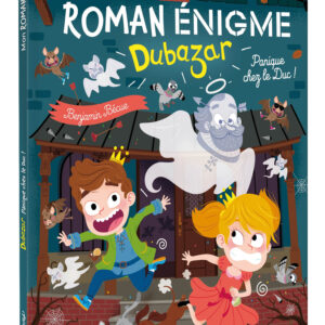 MON ROMAN ENIGME LE ROYAUME DUBAZAR - PANIQUE CHEZ LE DUC