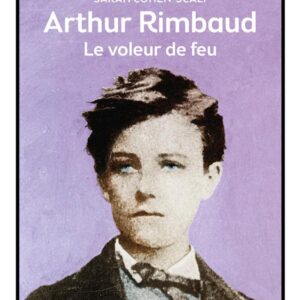 ARTHUR RIMBAUD - LE VOLEUR DE FEU
