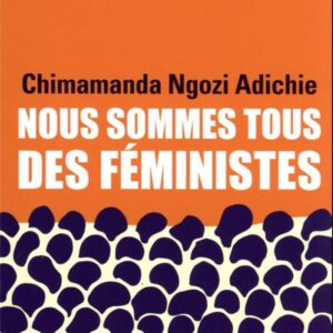 NOUS SOMMES TOUS DES FÉMINISTES/LE DANGER DE L'HISTOIRE UNIQUE