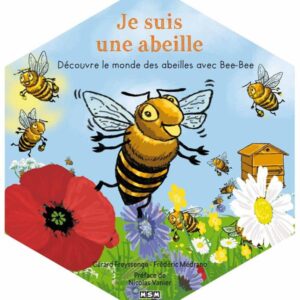 JE SUIS UNE ABEILLE - DECOUVRE LE MONDE DES ABEILLES AVEC BEE-BEE