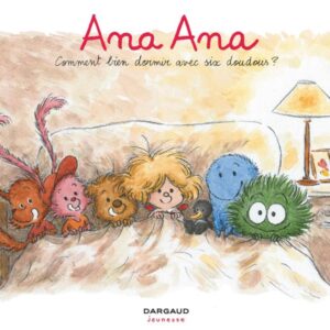 ANA ANA - TOME 21 - COMMENT BIEN DORMIR AVEC SIX DOUDOUS ?
